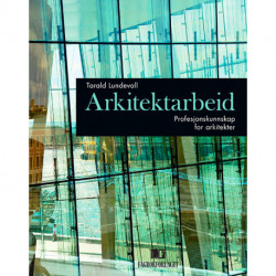 Arkitektarbeid : profesjonskunnskap for arkitekter: profesjonskunnskap for arkitekter