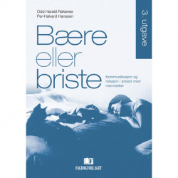 Bære eller briste : kommunikasjon og relasjon i arbeid med mennesker: kommunikasjon og relasjon i arbeid med mennesker