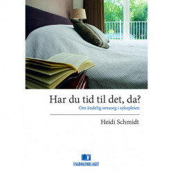 Har du tid til det, da? : om åndelig omsorg i sykepleien: om åndelig omsorg i sykepleien