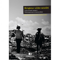 Krigens ulike ansikt : psykososialt arbeid i internasjonale kriseområder: psykososialt arbeid i internasjonale kriseområder