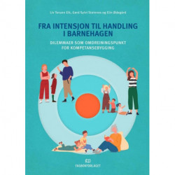 Fra intensjon til handling i barnehagen : dilemmaer som omdreiningspunkt for kompetansebygging