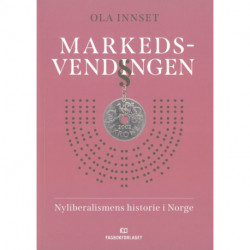 Markedsvendingen : nyliberalismens historie i Norge