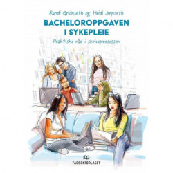 Bacheloroppgaven i sykepleie : praktiske råd i skriveprosessen: praktiske råd i skriveprosessen