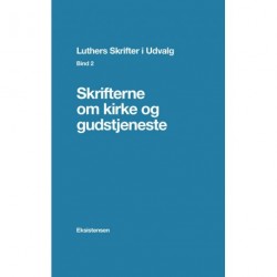 Luthers Skrifter i Udvalg. Bind 2: Skrifterne om kirke og gudstjeneste
