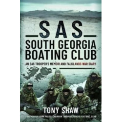 SAS South Georgia Boating Club: An SAS Trooper's Memoir and Falklands War Diary