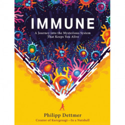 Immune: A Journey into the Mysterious System That Keeps You Alive