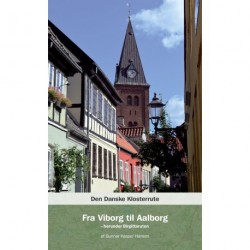 Den Danske Klosterrute - Fra Viborg til Aalborg: herunder Birgittaruten