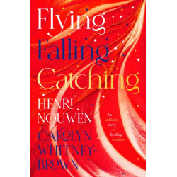 Flying, Falling, Catching: An Unlikely Story of Finding Freedom