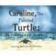 Caroline, The Painted Turtle: The Journey Begins