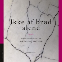 Ikke af brød alene: Et studiemateriale om måltidet og nadveren