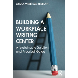 Building a Workplace Writing Center: A Sustainable Solution and Practical Guide