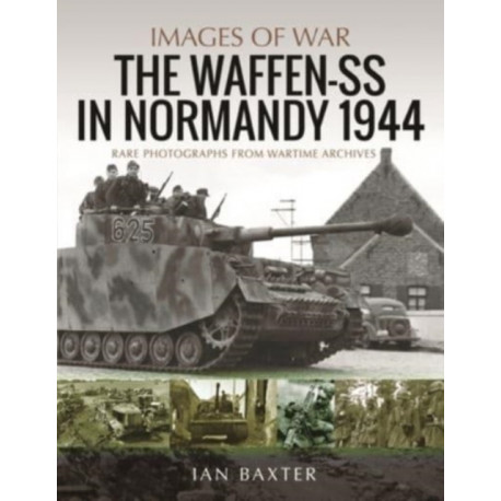 Waffen-SS in Normandy, 1944: Rare Photographs from Wartime Archives