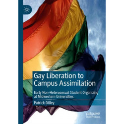Gay Liberation to Campus Assimilation: Early Non-Heterosexual Student Organizing at Midwestern Universities