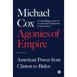 Agonies of Empire: American Power from Clinton to Biden