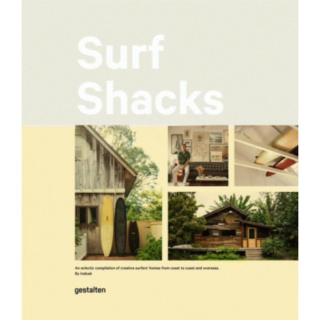 Surf Shacks: An Eclectic Compilation of Surfers' Homes from Coast to Coast and Overseas
