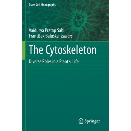 The Cytoskeleton: Diverse Roles in a Plant’s  Life