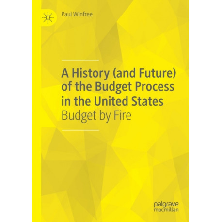 A History (and Future) of the Budget Process in the United States: Budget by Fire