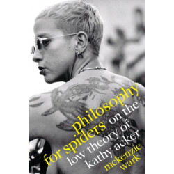 Philosophy for Spiders: On the Low Theory of Kathy Acker