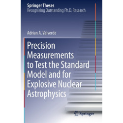 Precision Measurements to Test the Standard Model and for Explosive Nuclear Astrophysics
