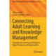 Connecting Adult Learning and Knowledge Management: Strategies for Learning and Change in Higher Education and Organizations