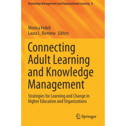 Connecting Adult Learning and Knowledge Management: Strategies for Learning and Change in Higher Education and Organizations