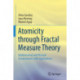 Atomicity through Fractal Measure Theory: Mathematical and Physical Fundamentals with Applications