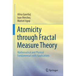 Atomicity through Fractal Measure Theory: Mathematical and Physical Fundamentals with Applications