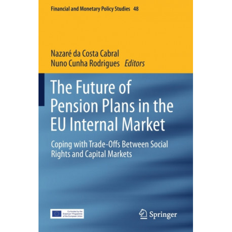 The Future of Pension Plans in the EU Internal Market: Coping with Trade-Offs Between Social Rights and Capital Markets