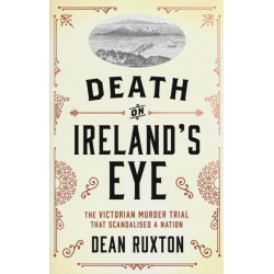 Death on Ireland's Eye: The Victorian Murder Trial that Scandalised a Nation