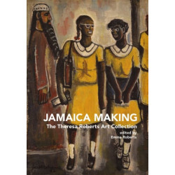 Jamaica Making: The Theresa Roberts Art Collection