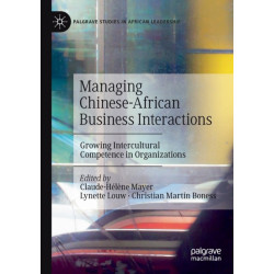 Managing Chinese-African Business Interactions: Growing Intercultural Competence in Organizations