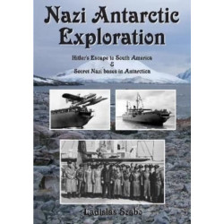 Nazi Antarctic Exploration: Hitler's Escape to South America and Secret Bases in Antarctica
