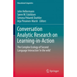 Conversation Analytic Research on Learning-in-Action: The Complex Ecology of Second Language Interaction ‘in the wild’