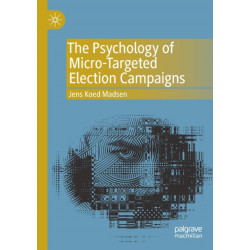 The Psychology of Micro-Targeted Election Campaigns