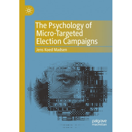 The Psychology of Micro-Targeted Election Campaigns