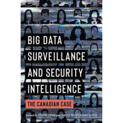 Big Data Surveillance and Security Intelligence: The Canadian Case