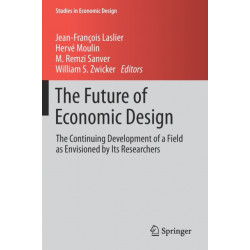 The Future of Economic Design: The Continuing Development of a Field as Envisioned by Its Researchers