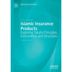 Islamic Insurance Products: Exploring Takaful Principles, Instruments and Structures