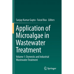 Application of Microalgae in Wastewater Treatment: Volume 1: Domestic and Industrial Wastewater Treatment