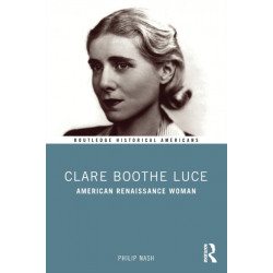 Clare Boothe Luce: American Renaissance Woman