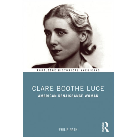 Clare Boothe Luce: American Renaissance Woman