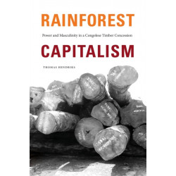 Rainforest Capitalism: Power and Masculinity in a Congolese Timber Concession