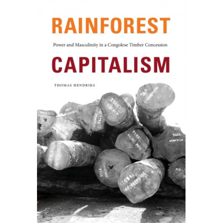 Rainforest Capitalism: Power and Masculinity in a Congolese Timber Concession