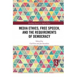 Media Ethics, Free Speech, and the Requirements of Democracy