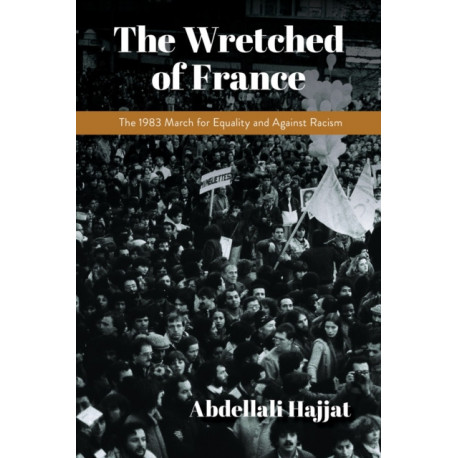 The Wretched of France: The 1983 March for Equality and Against Racism