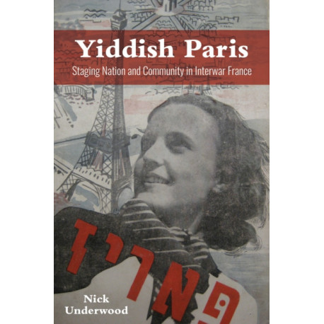 Yiddish Paris: Staging Nation and Community in Interwar France