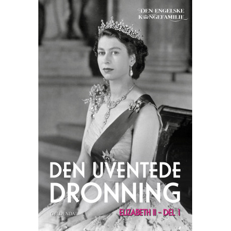 Dronning Elizabeth II, del 1 - Den uventede dronning