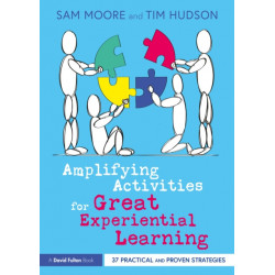 Amplifying Activities for Great Experiential Learning: 37 Practical and Proven Strategies