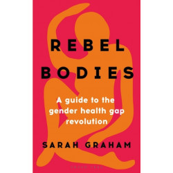 Rebel Bodies: A guide to the gender health gap revolution