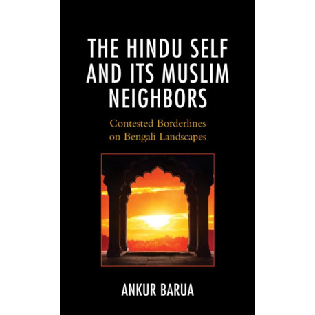 The Hindu Self and Its Muslim Neighbors: Contested Borderlines on Bengali Landscapes